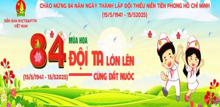 KỶ NIỆM NGÀY THÀNH LẬP ĐỘI THIẾU NIÊN TIỀN PHONG HỒ CHÍ MINH (15/5/1941 – 15/5/2025) KỶ NIỆM NGÀY THÀNH LẬP ĐỘI THIẾU NIÊN TIỀN PHONG HỒ CHÍ MINH (15/5/1941 – 15/5/2025)